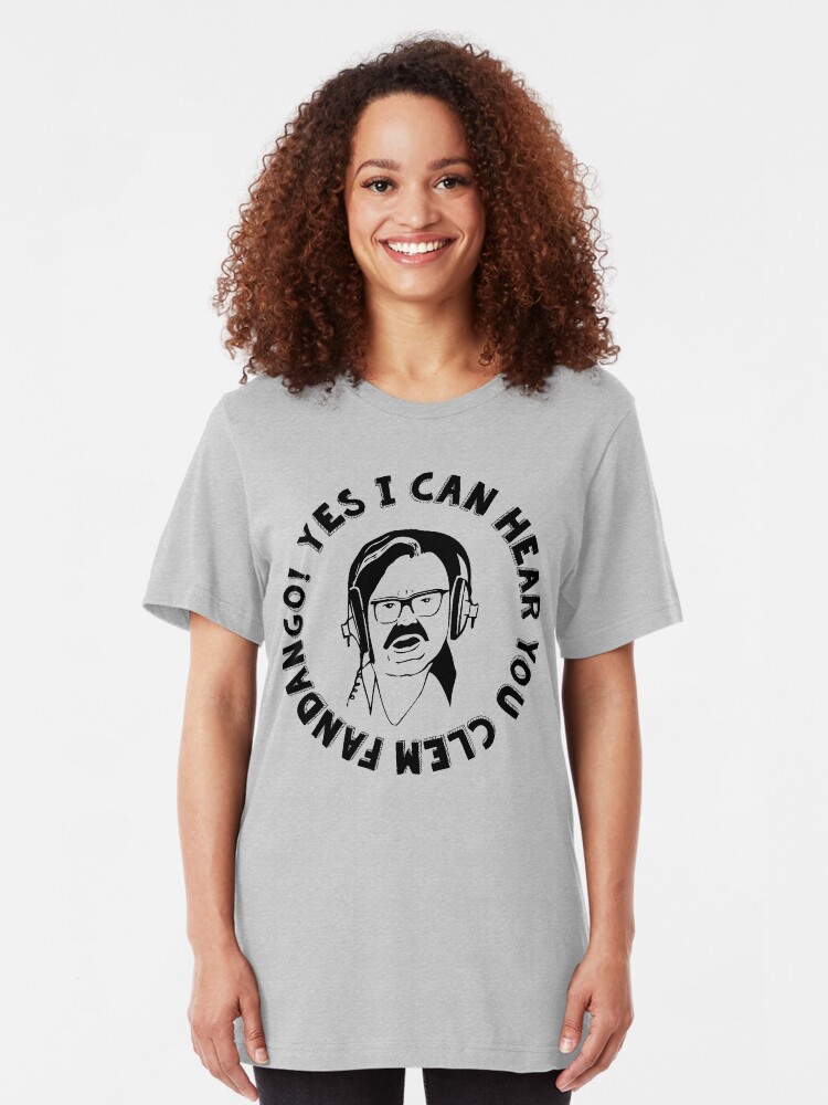 yes i can hear you clem fandango shirt