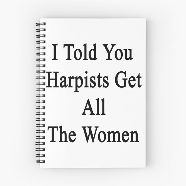 Item preview, I Told You Harpists Get All The Women  designed and sold by supernova23.