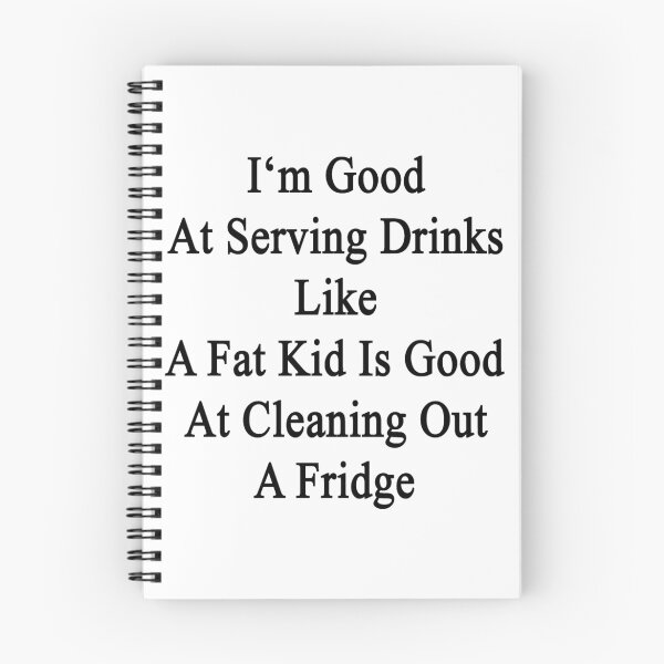 Item preview, I'm Good At Serving Drinks Like A Fat Kid Is Good At Cleaning Out A Fridge  designed and sold by supernova23.