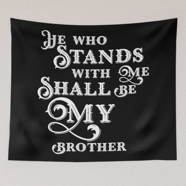 Item preview, He Who Stands With Me Shall Be My Brother Wargaming Quotes designed and sold by gaming-guy.