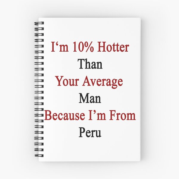 Item preview, I'm 10% Hotter Than Your Average Man Because I'm From Peru designed and sold by supernova23.