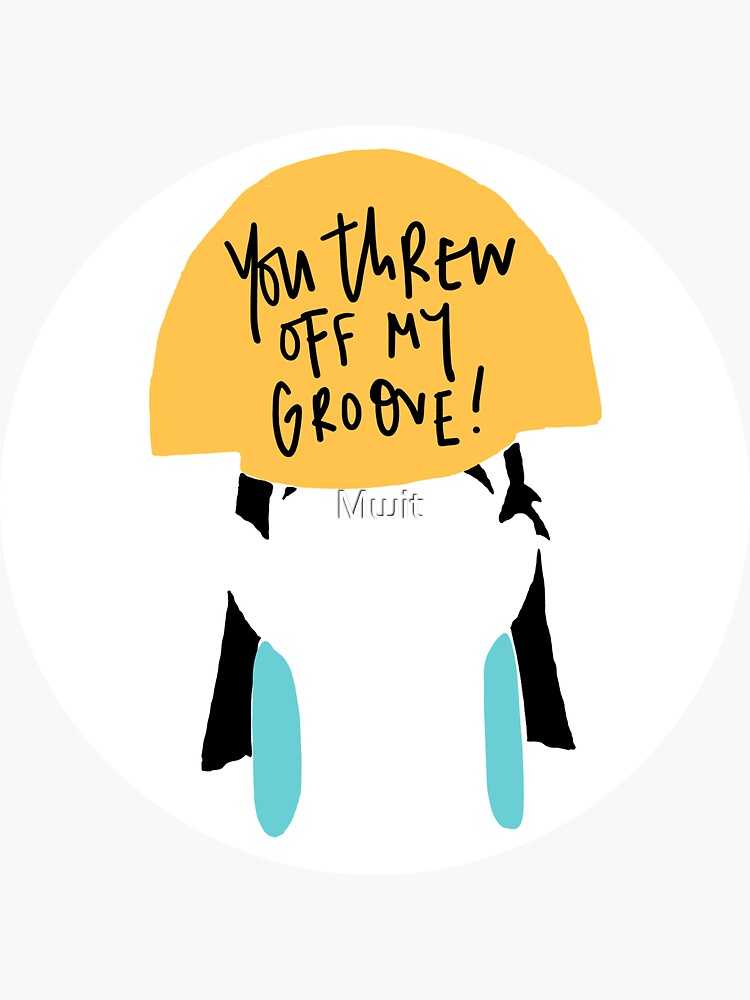 "You Threw Off My Groove!" Sticker for Sale by Mwit Redbubble