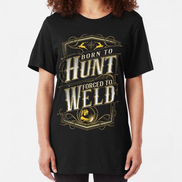 Born to Hunt Forced to Weld Hunting Gear Slim Fit T-Shirt