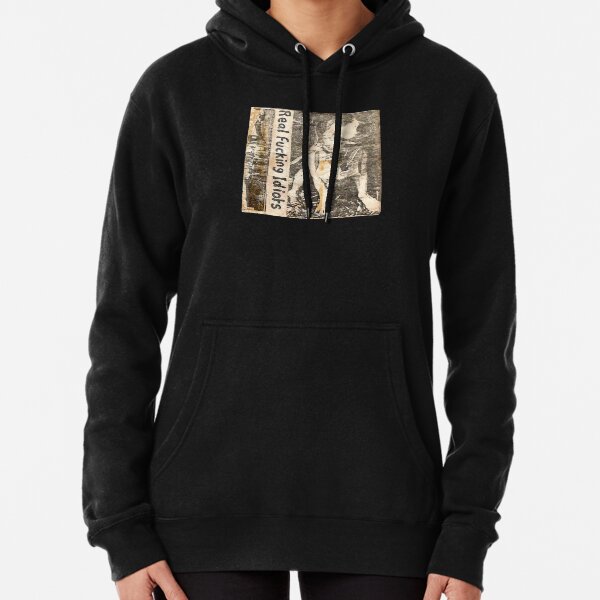 real fucking idiots Pullover Hoodie