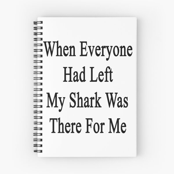 Item preview, When Everyone Had Left My Shark Was There For Me  designed and sold by supernova23.