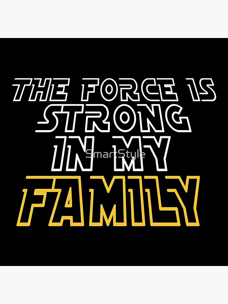 The Force Is Strong In My Family by SmartStyle