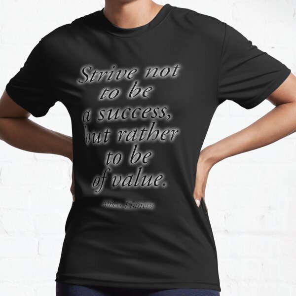 EINSTEIN. Strive not to be a success, but rather to be of value. Albert Einstein. Active T-Shirt
