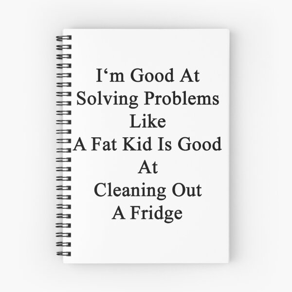 Item preview, I'm Good At Solving Problems Like A Fat Kid Is Good At Cleaning Out A Fridge  designed and sold by supernova23.