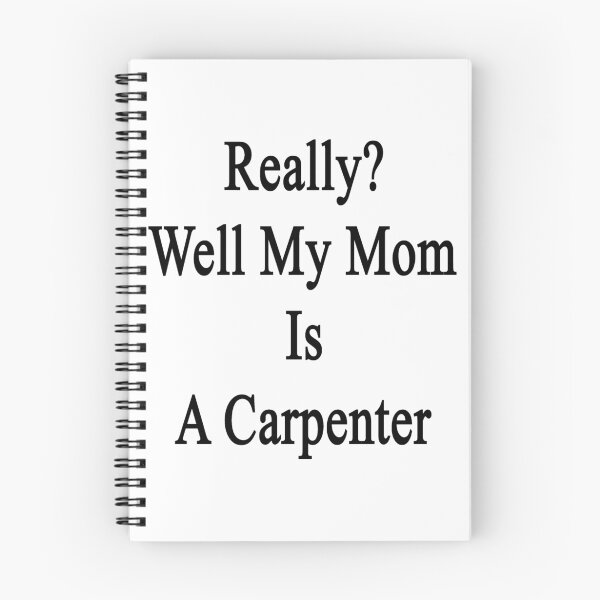 Item preview, Really? Well My Mom Is A Carpenter designed and sold by supernova23.