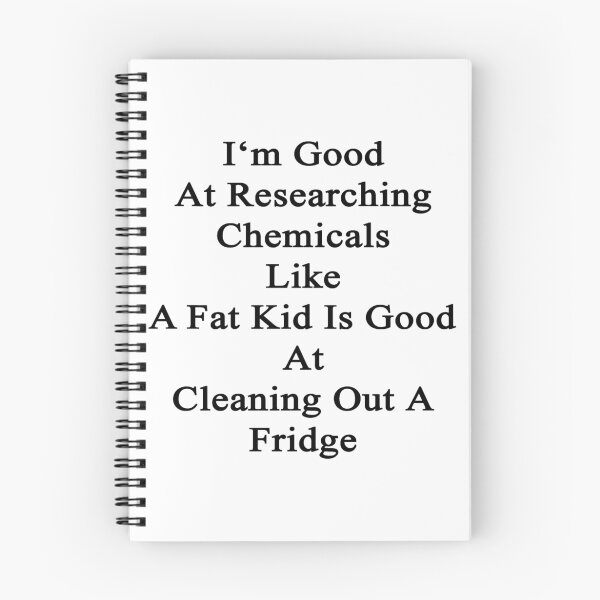 Item preview, I'm Good At Researching Chemicals Like A Fat Kid Is Good At Cleaning Out A Fridge  designed and sold by supernova23.