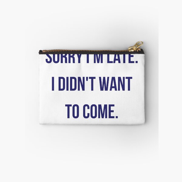 Item preview, Sorry I'm late. I didn't want to come. designed and sold by rymcintire.