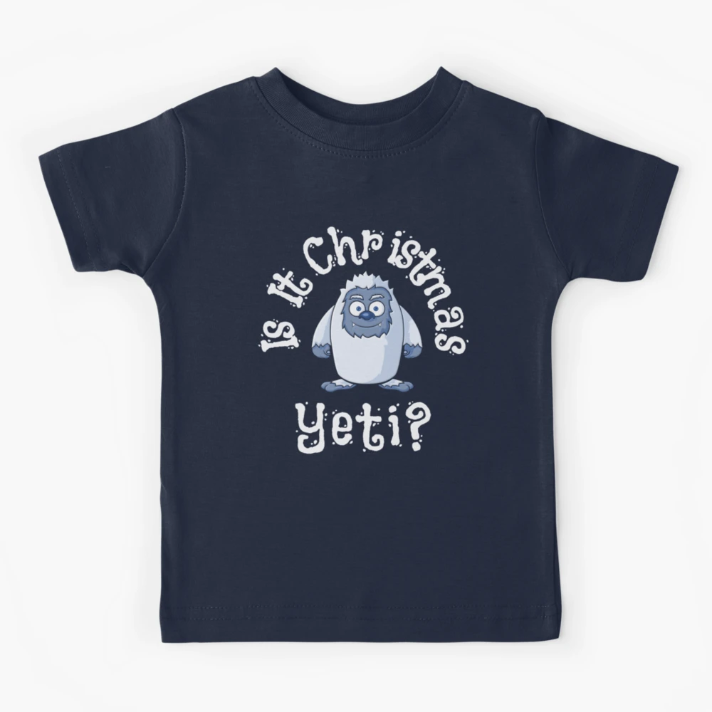 Is It Christmas Yeti? Bigfoot, Sasquatch, Abominable Snowman, Funny Cute  Yeti | Kids T-Shirt