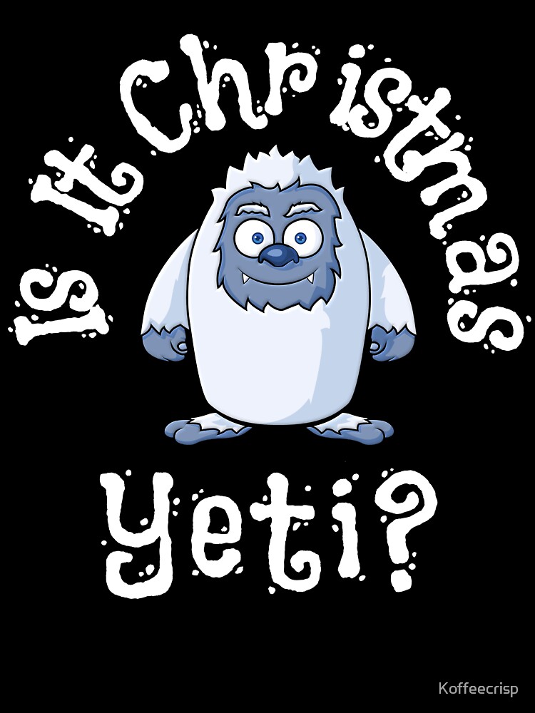 Is It Christmas Yeti? Bigfoot, Sasquatch, Abominable Snowman, Funny Cute  Yeti | Kids T-Shirt