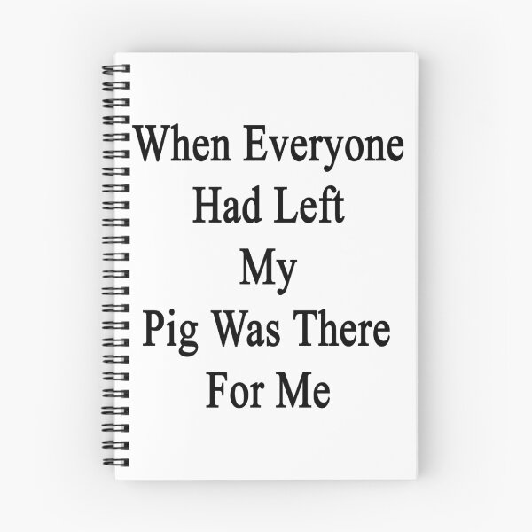Item preview, When Everyone Had Left My Pig Was There For Me  designed and sold by supernova23.