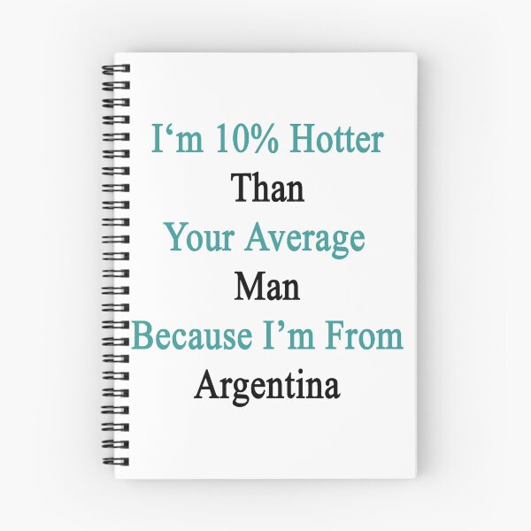 Item preview, I'm 10% Hotter Than Your Average Man Because I'm From Argentina  designed and sold by supernova23.