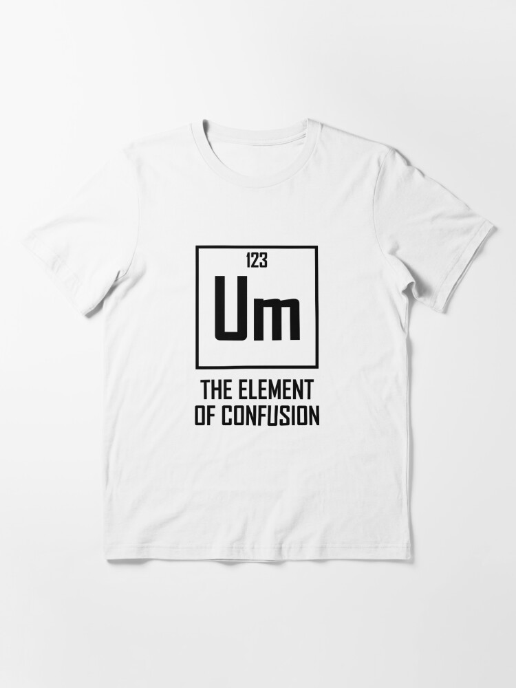 Um the element of confusion sales shirt