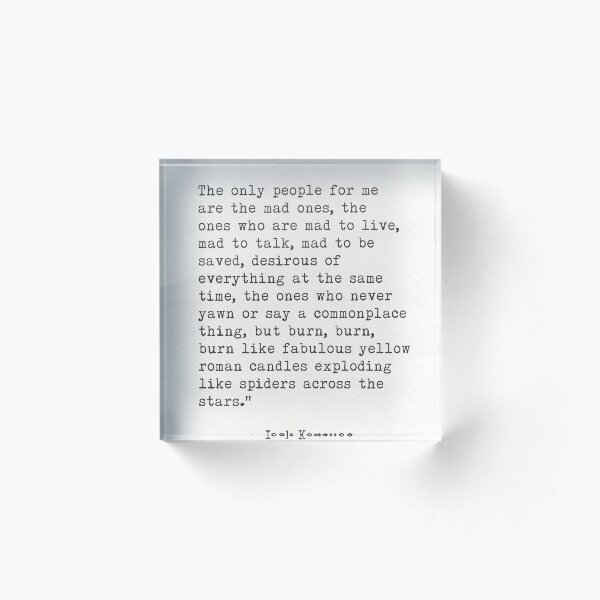 Jack Kerouac “The only people for me are the mad ones..." Acrylic Block
