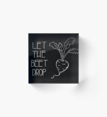 Let the Beet Drop Acrylic Block