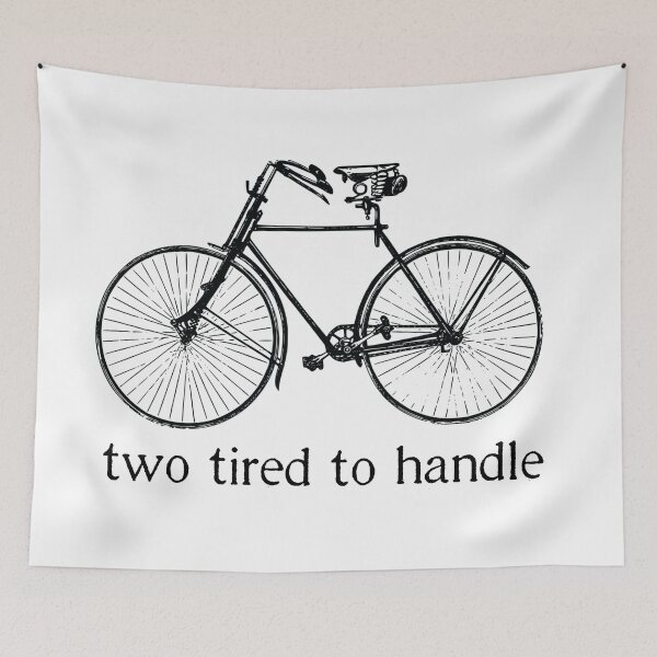 Item preview, Two Tired to Handle designed and sold by SunnyLemonader.