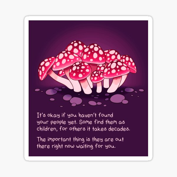 Item preview, "It's Okay if You Haven't Found Your People Yet" Mushrooms designed and sold by thelatestkate.