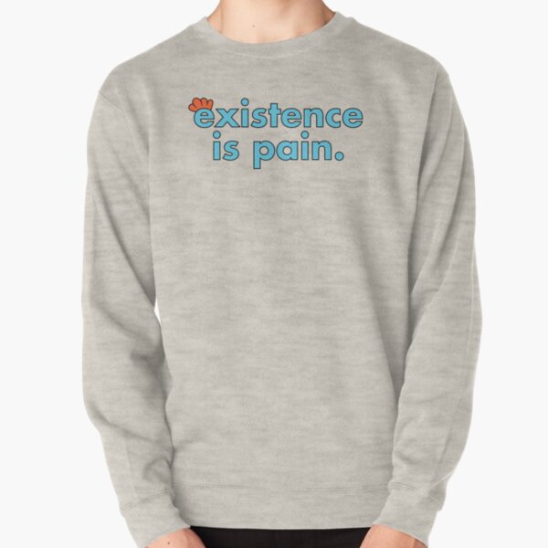 Existence is Pain Pullover Sweatshirt