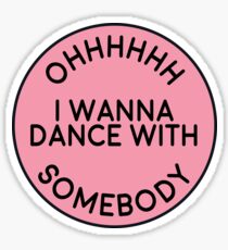 I wanna dance with somebody Sticker