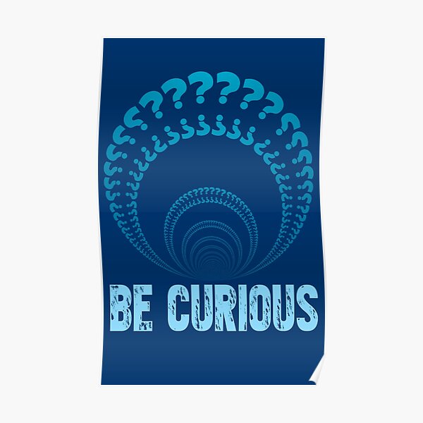 Be Curious Poster By Promoteprogress Redbubble