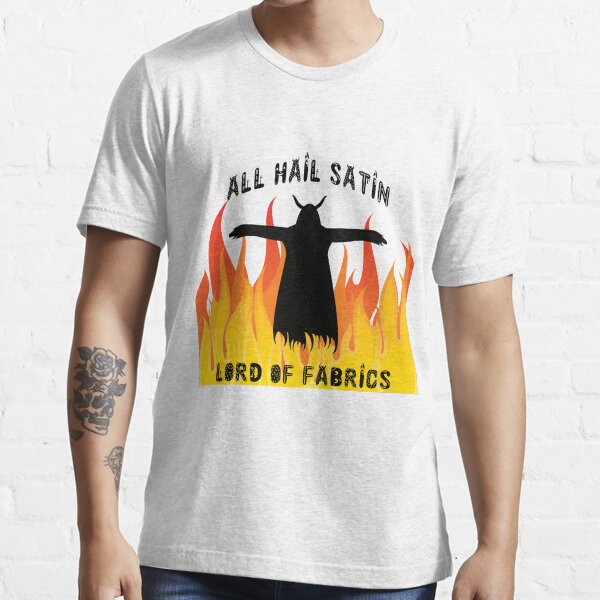 All Hail Satin Lord of Fabrics Essential T-Shirt