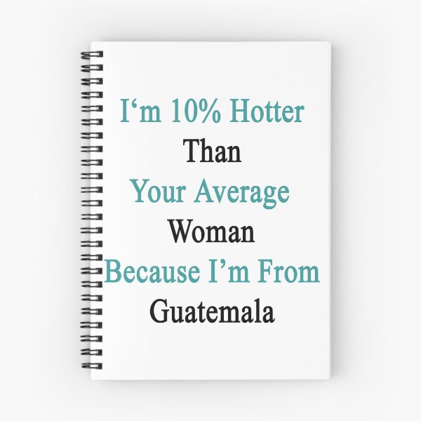 Item preview, I'm 10% Hotter Than Your Average Woman Because I'm From Guatemala  designed and sold by supernova23.