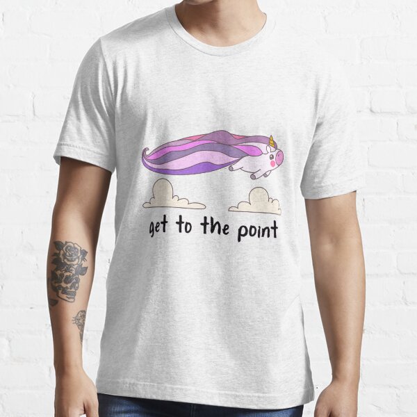 get to the point Essential T-Shirt