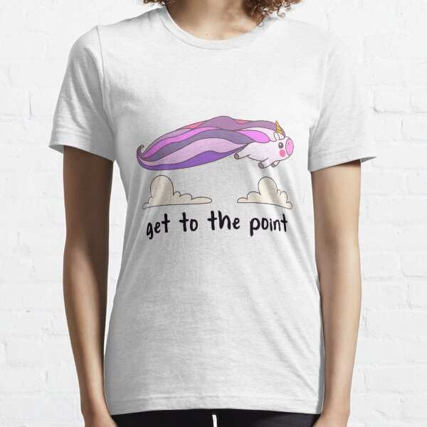 get to the point Essential T-Shirt