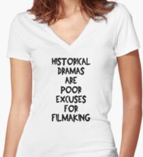 Historical Dramas Are Poor Excuses For Filmaking Women's Fitted V-Neck T-Shirt