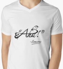 "Aha!" ~ Someone V-Neck T-Shirt