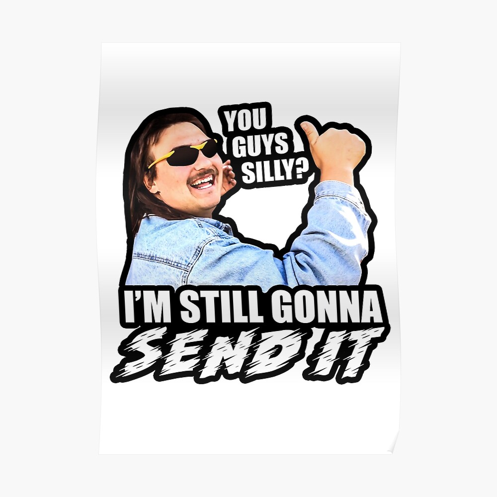 You Guys Silly I M Still Gonna Send It Sticker By Stevens1121 Redbubble