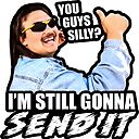 You Guys Silly I M Still Gonna Send It Sticker By Stevens1121 Redbubble