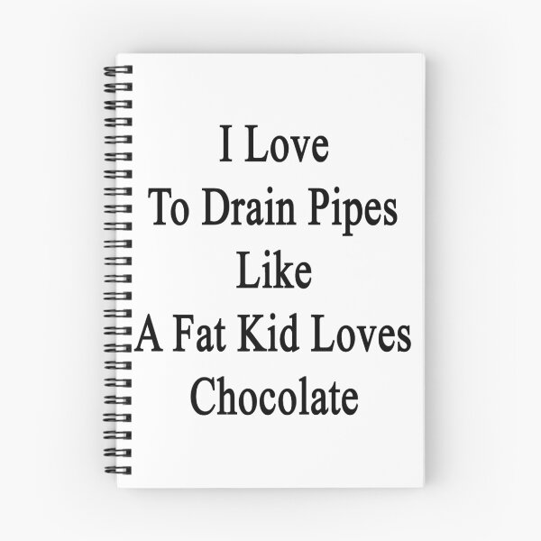 Item preview, I Love To Drain Pipes Like A Fat Kid Loves Chocolate designed and sold by supernova23.
