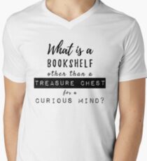 What Is A Bookshelf Other Than A Treasure Chest For A Curious Mind Men's V-Neck T-Shirt