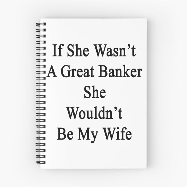 Item preview, If She Wasn't A Great Banker She Wouldn't Be My Wife  designed and sold by supernova23.