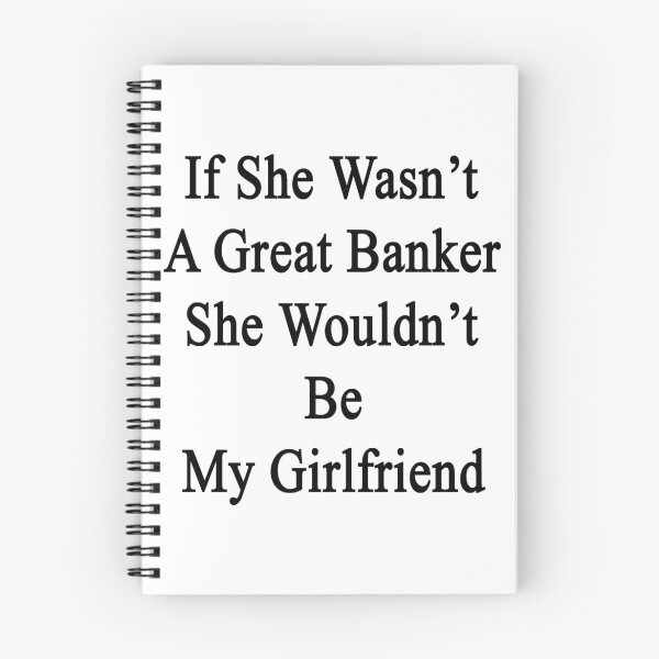Item preview, If She Wasn't A Great Banker She Wouldn't Be My Girlfriend  designed and sold by supernova23.
