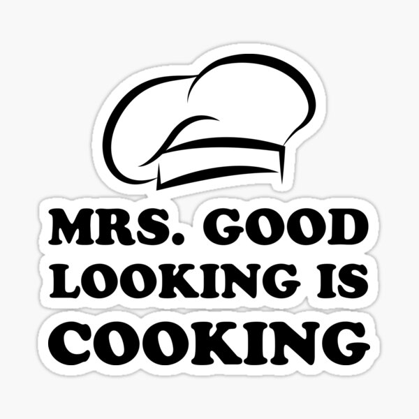 "Mrs. Good Looking Is Cooking" Sticker for Sale by dreamhustle Redbubble