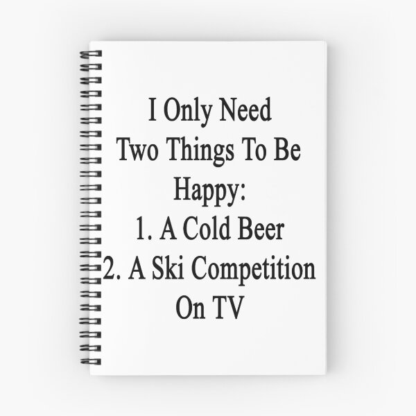 Item preview, I Only Need Two Things To Be Happy: 1. A Cold Beer 2. A Ski Competition On TV  designed and sold by supernova23.