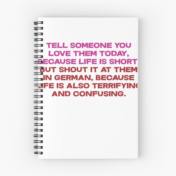 Item preview, Tell someone you love them today, because life is short But shout it at them in german, because life is also terrifying and confusing designed and sold by SlubberBub.