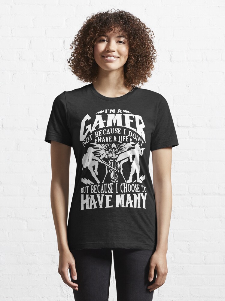 Alternate view of I'm A Gamer. Not Because I Don't Have A Life, But Because I Choose To Have Many T-shirt Essential T-Shirt