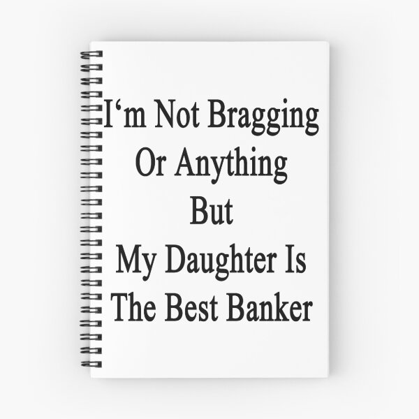 Item preview, I'm Not Bragging Or Anything But My Daughter Is The Best Banker  designed and sold by supernova23.