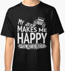 My Jeep Makes Me Happy You Not So Much funny Custom T-Shirt for men Classic T-Shirt