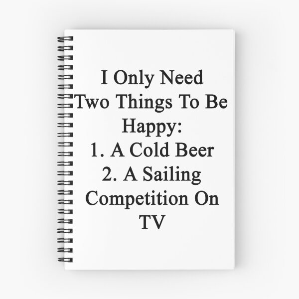 Item preview, I Only Need Two Things To Be Happy 1. A Cold Beer 2. A Sailing Competition On TV  designed and sold by supernova23.