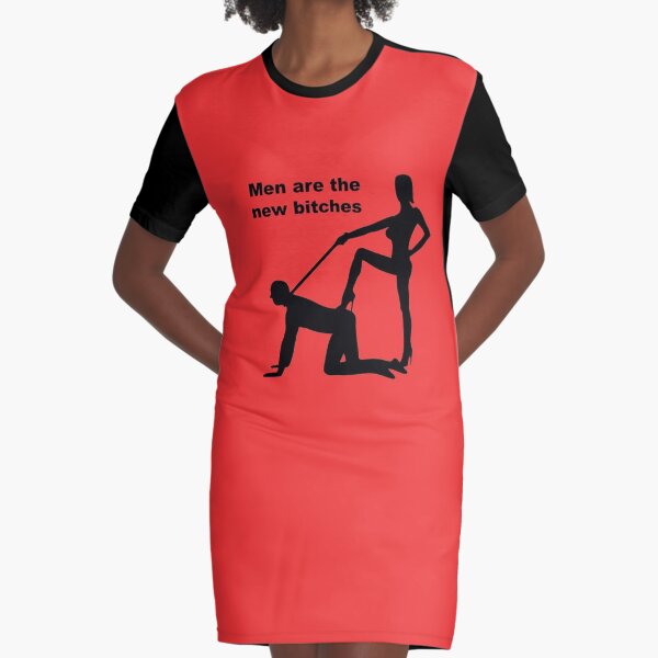 Men Are The New Bitches Graphic T-Shirt Dress