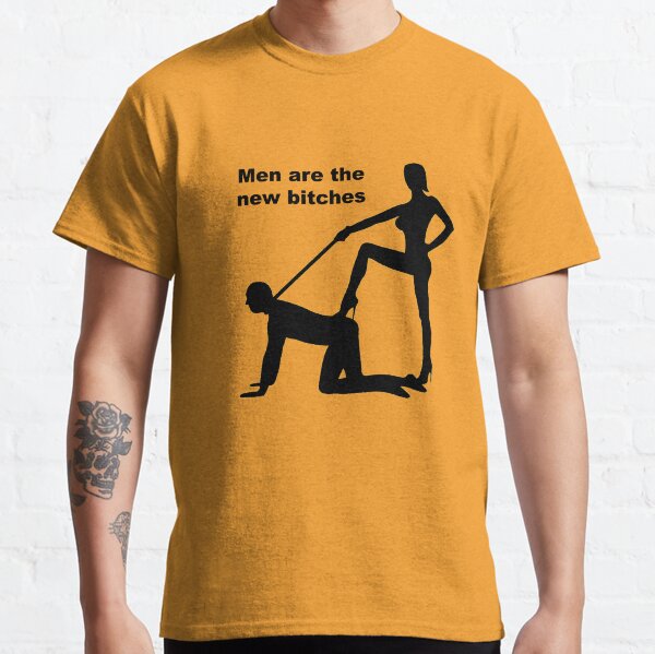 Men Are The New Bitches Classic T-Shirt