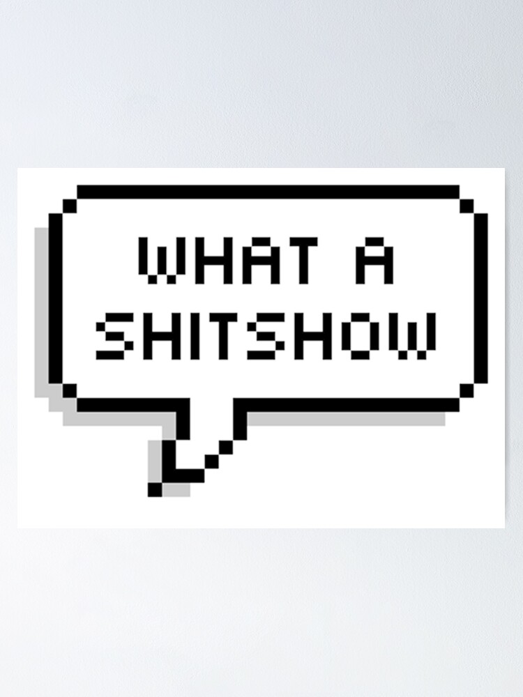 WHAT A SHITSHOW Poster