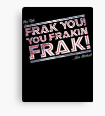 Frak you you frakin' frak! (Dear Tigh... Love Starbuck) Canvas Print